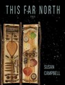 This Far North - Susan Campbell - 9781597099646