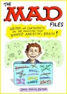 MAD Files, The: Writers and Cartoonists on the Magazine that Warped America's Brain! - David Mikics - 9781598537925