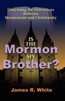 Is the Mormon My Brother? - James R White - 9781599251202