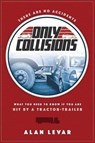 There Are No Accidents: What You Need to Know If You Are Hit by a Tractor-Trailer - Alan Levar - 9781599325569