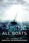 Raising All Boats: My Journey of American Entrepreneurship - Victor Edozien - 9781599327396