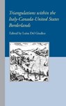 Triangulations within the Italy-Canada-United States Borderlands - Luisa del Giudice - 9781599541648