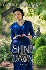 Shine Like the Dawn - Carrie Turansky - 9781601429414