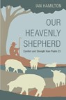 Our Heavenly Shepherd: Comfort and Strength from Psalm 23 - HAMILTON,  Ian - 9781601789143