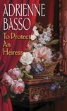 To Protect An Heiress - Adrienne Basso - 9781601830357
