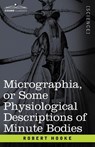 Micrographia or Some Physiological Descriptions of Minute Bodies - Robert Hooke - 9781602066632