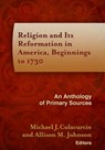 Religion and Its Reformation in America, Beginnings to 1730 - Michael J. Colacurcio ; Allison M. Johnson - 9781602583016