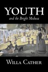 Youth and the Bright Medusa by Willa Cather, Fiction, Short Stories, Literary, Classics - CATHER,  Willa - 9781603122160