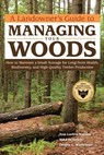 A Landowner's Guide to Managing Your Woods - Anne Larkin Hansen ; Mike Severson ; Dennis L. Waterman - 9781603427302
