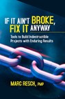 If It Ain't Broke, Fix It Anyway - Marc Resch - 9781604271546