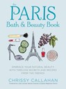 The Paris Bath and Beauty Book - Chrissy Callahan - 9781604336702