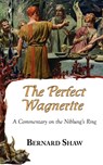 The Perfect Wagnerite - A Commentary on the Niblung's Ring - Bernard Shaw ; Bernard George Shaw - 9781604501568
