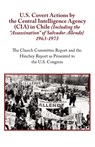 U.S. Covert Actions by the Central Intelligence Agency (CIA) in Chile (Including the Assassination of Salvador Allende) 1963 to 1973. the Church Commi - N a - 9781604501605