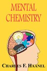 Mental Chemistry - Charles F Haanel - 9781604502794