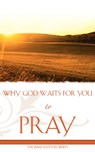 Why God Waits for You to Pray - Thomas Keith Roberts - 9781604774764