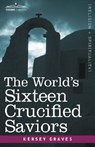 The World's Sixteen Crucified Saviors - Kersey Graves - 9781605200309