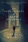 The Convictions of John Delahunt - A Novel - HUGHES,  Andrew - 9781605987941