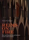 Reims on Fire - War and Reconciliation between France and Germany - Thomas W. Gaehtgens - 9781606065709