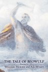 The Tale of Beowulf by William Morris, Fiction, Fantasy, Fairy Tales, Folk Tales, Legends & Mythology -  - 9781606643549