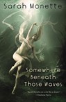 Somewhere Beneath Those Waves - Sarah Monette - 9781607013327