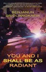 You and I Shall Be as Radiant - Benjanun Sriduangkaew - 9781607015253