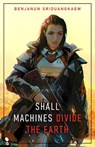 Shall Machines Divide the Earth - Benjanun Sriduangkaew - 9781607015444