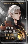 Where Machines Redeem the Lost - Benjanun Sriduangkaew - 9781607015499