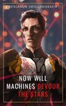 Now Will Machines Devour the Stars - Benjanun Sriduangkaew - 9781607015512