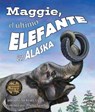 Maggie, El Ultimo Elefante En Alaska[Maggie - CURTIS,  Jennifer Keats - 9781607184669