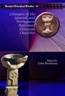 Liturgies of the Spanish and Portuguese Reformed Episcopal Churches - Colin Buchanan - 9781607243526