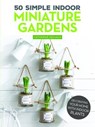50 Simple Indoor Miniature Gardens - Catherine Delvaux - 9781607657262