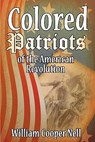 The Colored Patriots of the American Revolution - NELL,  William Cooper - 9781607962724