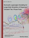 Stochastic Lagrangian Modeling for Large Eddy Simulation of Dispersed Turbulent Two-Phase Flows - Abdallah Sofiane Berrouk - 9781608053773