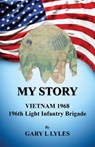 My Story, Vietnam 1968, 196th Light Infantry Brigade - Gary L. Lyles - 9781608625390