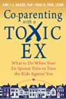 Co-parenting with a Toxic Ex - Amy J.L. Baker ; Paul R. Fine - 9781608829583