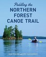 Paddling the Northern Forest Canoe Trail - Dan Tobyne - 9781608936939