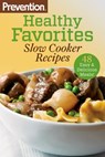 Prevention Healthy Favorites: Slow Cooker Recipes - Editors Of Prevention Magazine - 9781609618094