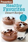 Prevention Healthy Favorites: Dessert Recipes - Editors Of Prevention Magazine - 9781609618117