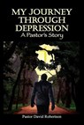 My Journey Through Depression - Pastor David Robertson - 9781609762353