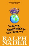 "Only the Super-Rich Can Save Us!" - Ralph Nader ; Jim Feast - 9781609803629
