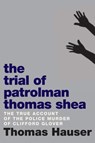 The Trial Of Patrolman Thomas Shea - HAUSER,  Thomas - 9781609807313