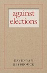 Against Elections - David Van Reybrouck - 9781609808105