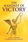 The Mandate of Victory - Mark L Prophet ; Elizabeth Clare Prophet - 9781609882808