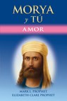 MORYA Y TÚ - Mark L Prophet ; Elizabeth Clare Prophet - 9781609884635