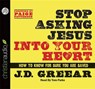 Stop Asking Jesus Into Your Heart -  - 9781610457071