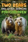 The Two Bears and Other Sermons for Children - J. C. Ryle - 9781611048162
