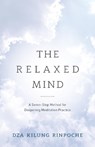 The Relaxed Mind - Dza Kilung Rinpoche - 9781611802825