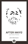 After Ikkyu and Other Poems - Jim Harrison - 9781611806212