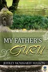 My Father's Guru - Jeffrey Masson - 9781611875379