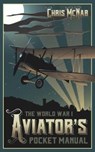 The World War I Aviator’s Pocket Manual - Chris McNab - 9781612005843